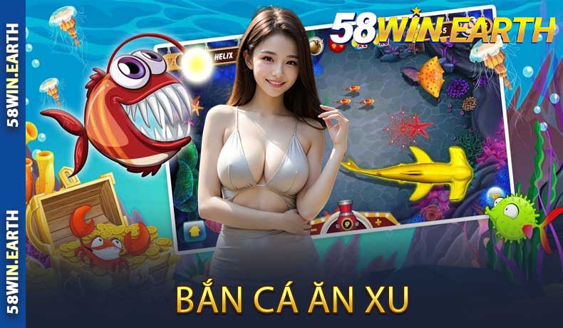 Bắn Cá Ăn Xu