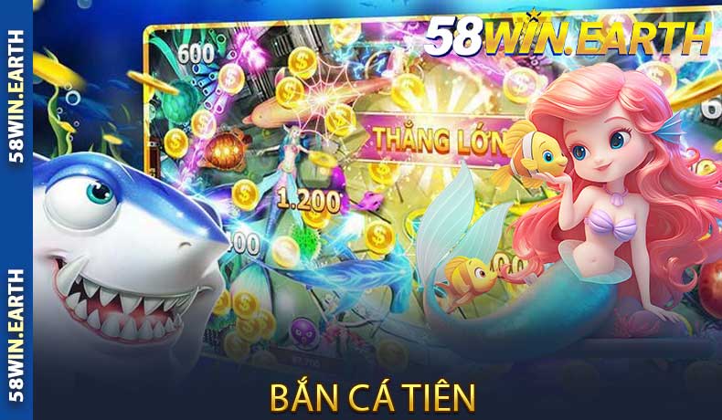 Bắn Cá Tiên tại 58Win