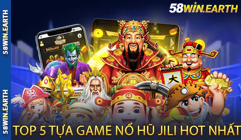 Top 5 Tựa Game Nổ Hũ Jili Hot Nhất